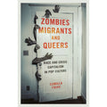 Pre-Owned Zombies, Migrants, and Queers: Race Crisis Capitalism in Pop Culture (Paperback 9780252082405) by Camilla Fojas