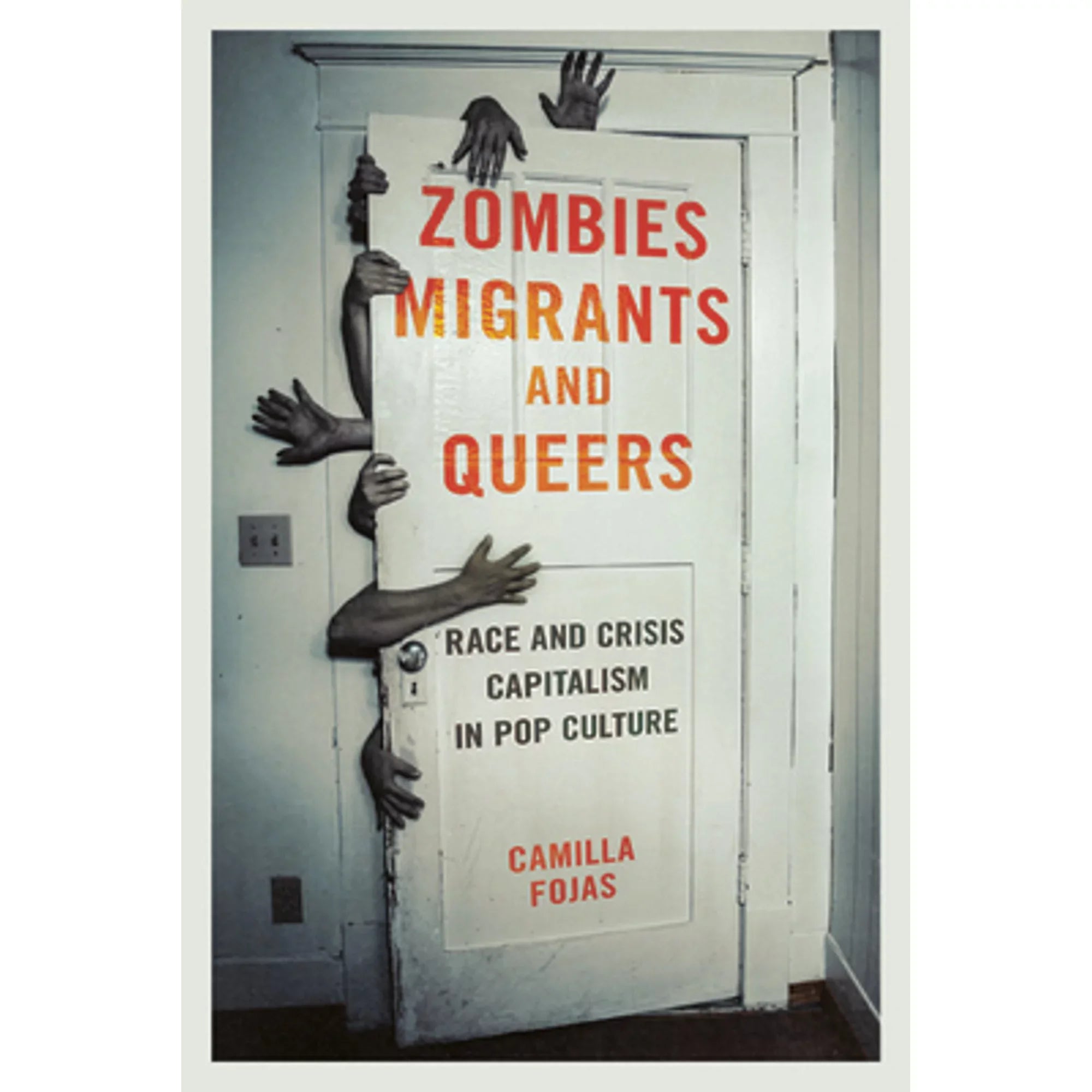 Pre-Owned Zombies, Migrants, and Queers: Race Crisis Capitalism in Pop Culture (Paperback 9780252082405) by Camilla Fojas